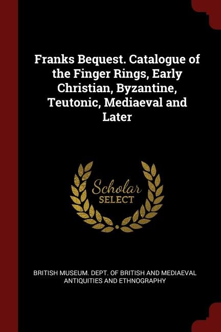 Front cover_Franks Bequest. Catalogue of the Finger Rings, Early Christian, Byzantine, Teutonic, Mediaeval and Later
