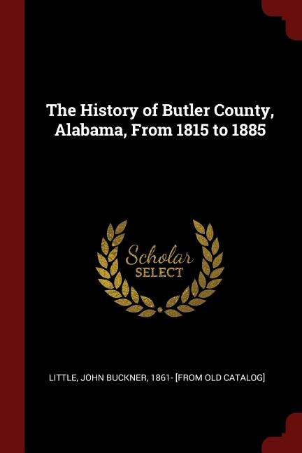Front cover_The History of Butler County, Alabama, From 1815 to 1885