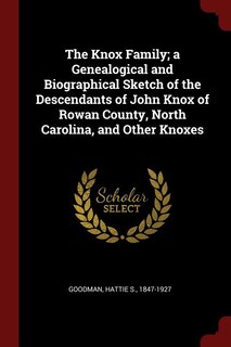 Couverture_The Knox Family; a Genealogical and Biographical Sketch of the Descendants of John Knox of Rowan County, North Carolina, and Other Knoxes