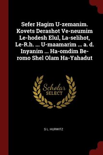Front cover_Sefer Hagim U-zemanim. Kovets Derashot Ve-neumim Le-hodesh Elul, La-selihot, Le-R.h. ... U-maamarim ... a. d. Inyanim ... Ha-omdim Be-romo Shel Olam Ha-Yahadut