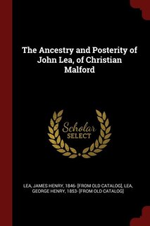 Couverture_The Ancestry and Posterity of John Lea, of Christian Malford