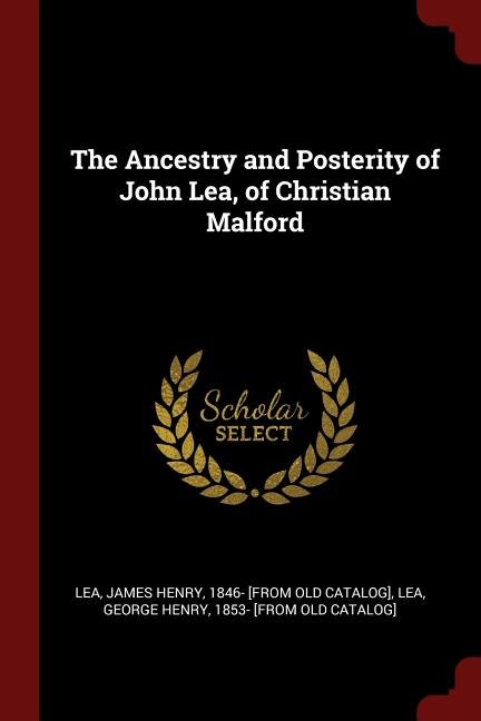 Couverture_The Ancestry and Posterity of John Lea, of Christian Malford