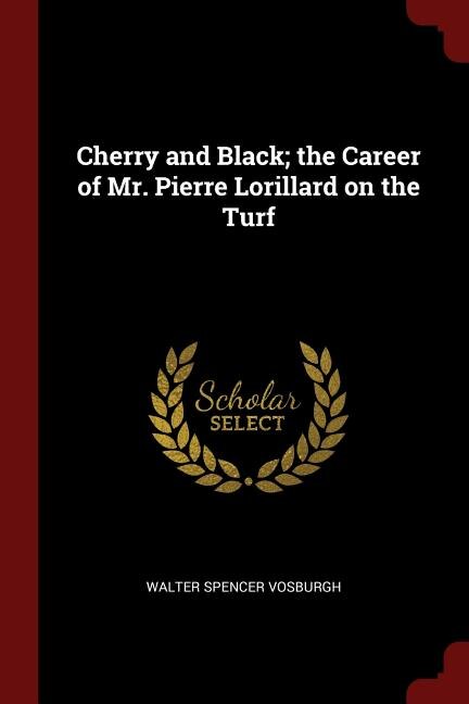 Couverture_Cherry and Black; the Career of Mr. Pierre Lorillard on the Turf