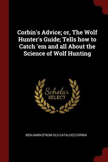 Couverture_Corbin's Advice; or, The Wolf Hunter's Guide; Tells how to Catch 'em and all About the Science of Wolf Hunting