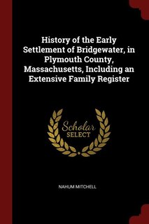 Front cover_History of the Early Settlement of Bridgewater, in Plymouth County, Massachusetts, Including an Extensive Family Register