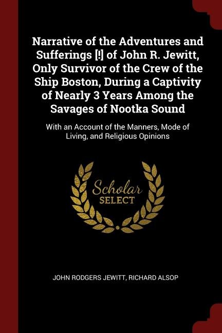Front cover_Narrative of the Adventures and Sufferings [!] of John R. Jewitt, Only Survivor of the Crew of the Ship Boston, During a Captivity of Nearly 3 Years Among the Savages of Nootka Sound