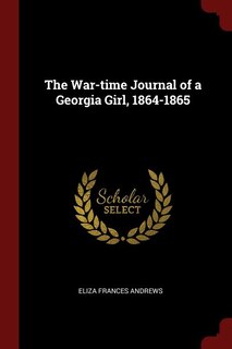 The War-time Journal of a Georgia Girl, 1864-1865