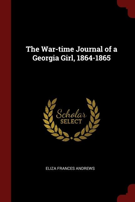 The War-time Journal of a Georgia Girl, 1864-1865