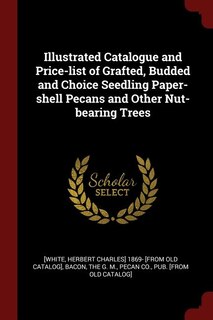 Front cover_Illustrated Catalogue and Price-list of Grafted, Budded and Choice Seedling Paper-shell Pecans and Other Nut-bearing Trees