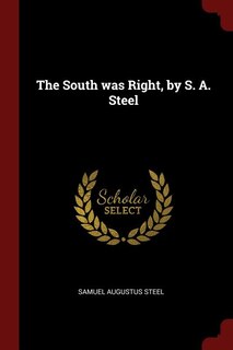 Front cover_The South was Right, by S. A. Steel