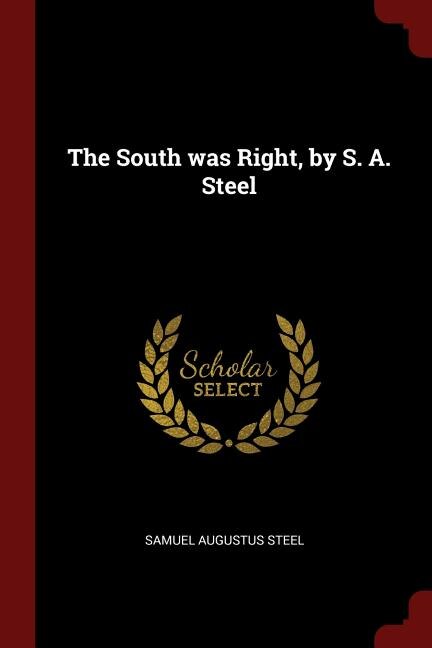 Front cover_The South was Right, by S. A. Steel