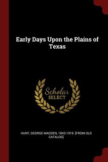 Couverture_Early Days Upon the Plains of Texas