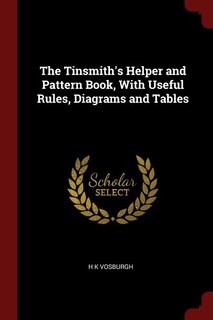 Front cover_The Tinsmith's Helper and Pattern Book, With Useful Rules, Diagrams and Tables