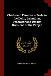 Chiefs and Families of Note in the Delhi, Jalandhar, Peshawar and Derajat Divisions of the Panjab