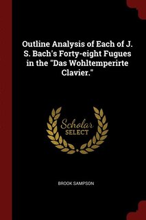 Front cover_Outline Analysis of Each of J. S. Bach's Forty-eight Fugues in the Das Wohltemperirte Clavier.