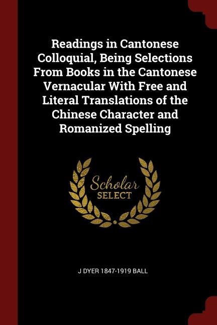 Front cover_Readings in Cantonese Colloquial, Being Selections From Books in the Cantonese Vernacular With Free and Literal Translations of the Chinese Character and Romanized Spelling