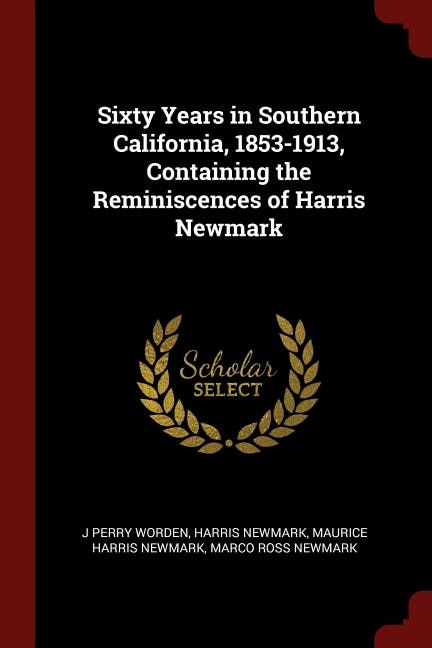 Couverture_Sixty Years in Southern California, 1853-1913, Containing the Reminiscences of Harris Newmark