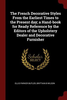 Front cover_The French Decorative Styles From the Earliest Times to the Present day; a Hand-book for Ready Reference by the Editors of the Upholstery Dealer and Decorative Furnisher