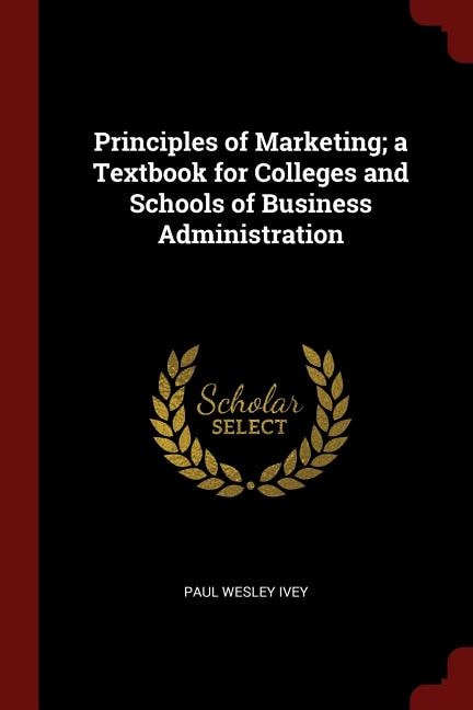 Principles of Marketing; a Textbook for Colleges and Schools of Business Administration