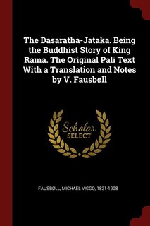 Front cover_The Dasaratha-Jataka. Being the Buddhist Story of King Rama. The Original Pali Text With a Translation and Notes by V. Fausbøll