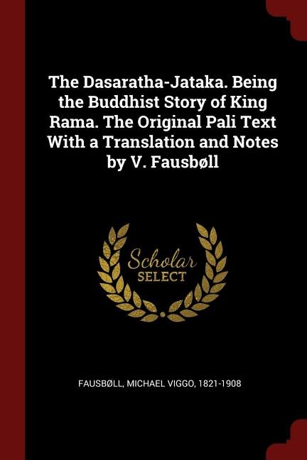 Front cover_The Dasaratha-Jataka. Being the Buddhist Story of King Rama. The Original Pali Text With a Translation and Notes by V. Fausbøll