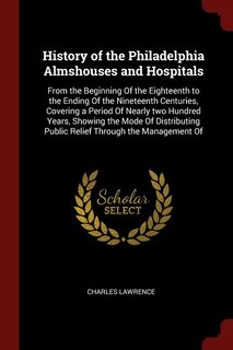 Front cover_History of the Philadelphia Almshouses and Hospitals