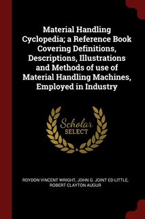 Front cover_Material Handling Cyclopedia; a Reference Book Covering Definitions, Descriptions, Illustrations and Methods of use of Material Handling Machines, Employed in Industry