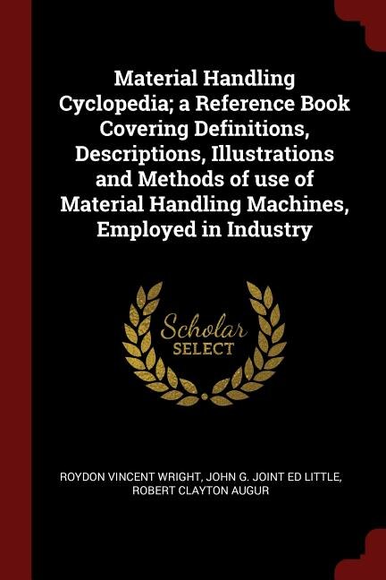Front cover_Material Handling Cyclopedia; a Reference Book Covering Definitions, Descriptions, Illustrations and Methods of use of Material Handling Machines, Employed in Industry