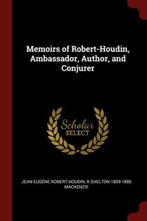 Memoirs of Robert-Houdin, Ambassador, Author, and Conjurer