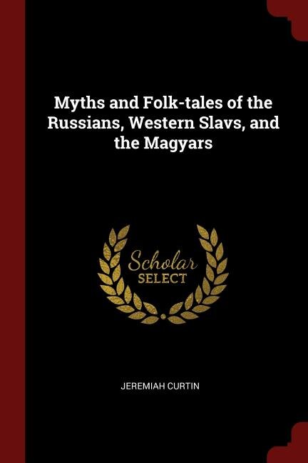 Front cover_Myths and Folk-tales of the Russians, Western Slavs, and the Magyars