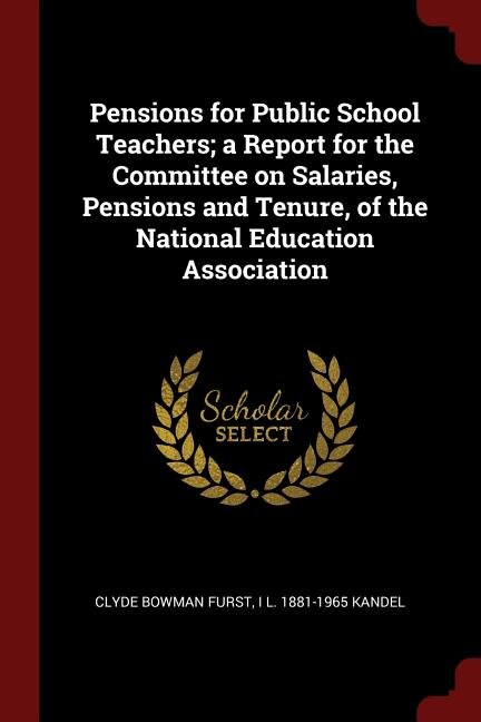 Front cover_Pensions for Public School Teachers; a Report for the Committee on Salaries, Pensions and Tenure, of the National Education Association