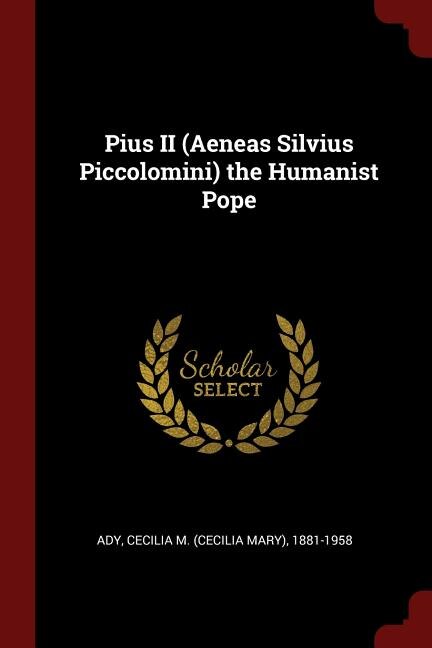 Front cover_Pius II (Aeneas Silvius Piccolomini) the Humanist Pope