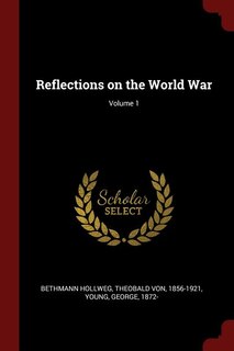 Reflections on the World War; Volume 1