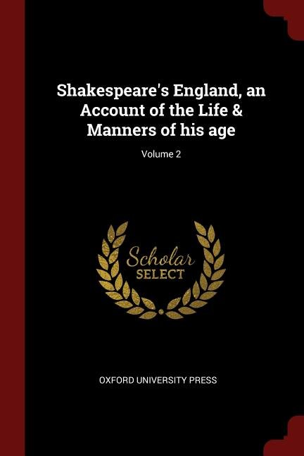 Shakespeare's England, an Account of the Life & Manners of his age; Volume 2