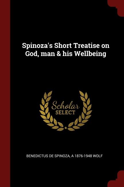 Spinoza's Short Treatise on God, man & his Wellbeing