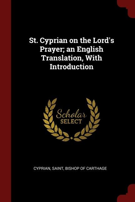 Front cover_St. Cyprian on the Lord's Prayer; an English Translation, With Introduction