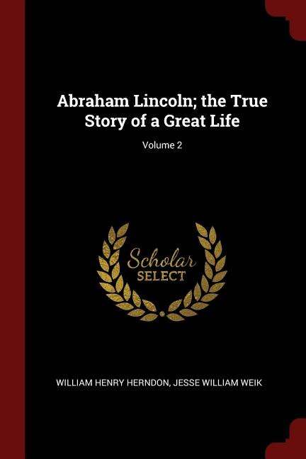Front cover_Abraham Lincoln; the True Story of a Great Life; Volume 2