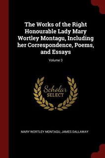 Couverture_The Works of the Right Honourable Lady Mary Wortley Montagu, Including her Correspondence, Poems, and Essays; Volume 3