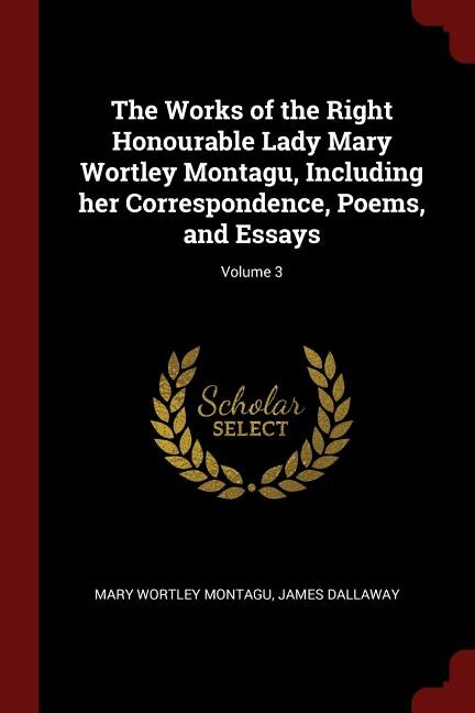 Couverture_The Works of the Right Honourable Lady Mary Wortley Montagu, Including her Correspondence, Poems, and Essays; Volume 3