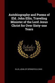 Couverture_Autobiography and Poems of Eld. John Ellis, Traveling Minister of the Lord Jesus Christ for Over Sixty-one Years