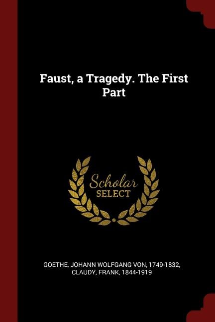 Faust, a Tragedy. The First Part