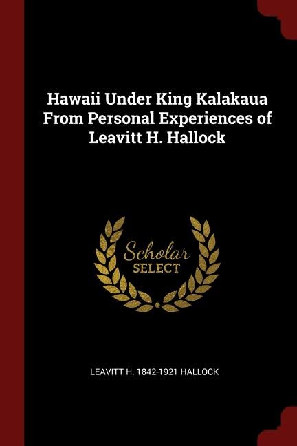 Front cover_Hawaii Under King Kalakaua From Personal Experiences of Leavitt H. Hallock