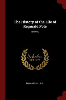 The History of the Life of Reginald Pole; Volume 2