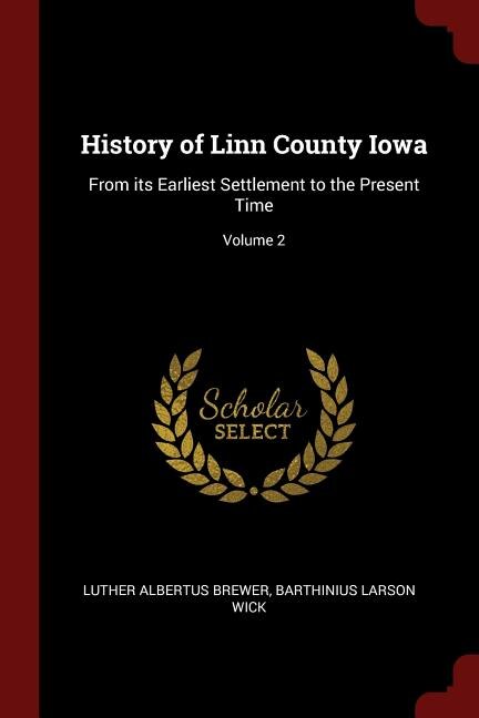 History of Linn County Iowa: From its Earliest Settlement to the Present Time; Volume 2