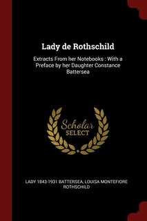 Lady de Rothschild: Extracts From her Notebooks : With a Preface by her Daughter Constance Battersea