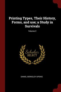 Couverture_Printing Types, Their History, Forms, and use; a Study in Survivals; Volume 2