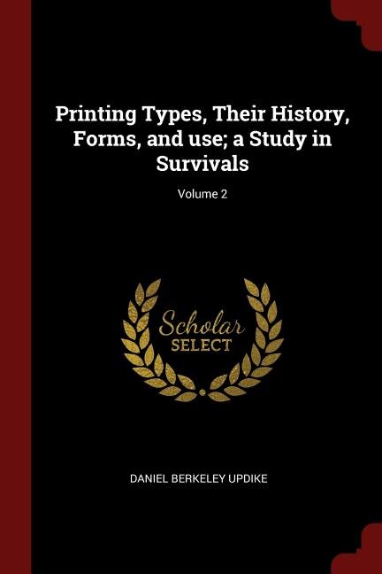 Couverture_Printing Types, Their History, Forms, and use; a Study in Survivals; Volume 2