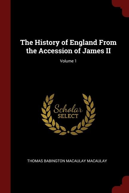 The History of England From the Accession of James II; Volume 1
