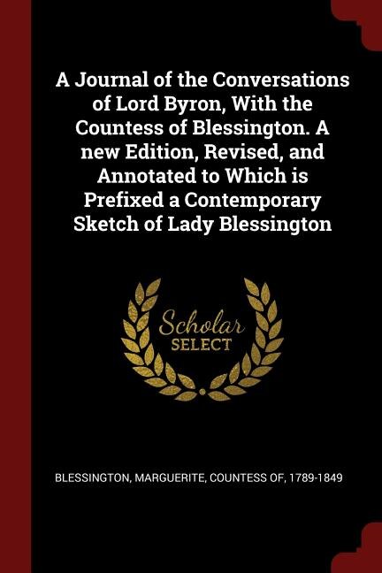 Front cover_A Journal of the Conversations of Lord Byron, With the Countess of Blessington. A new Edition, Revised, and Annotated to Which is Prefixed a Contemporary Sketch of Lady Blessington