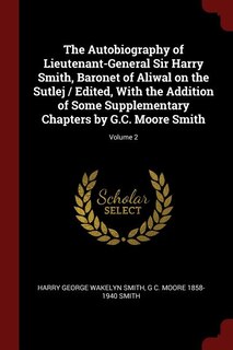Couverture_The Autobiography of Lieutenant-General Sir Harry Smith, Baronet of Aliwal on the Sutlej / Edited, With the Addition of Some Supplementary Chapters by G.C. Moore Smith; Volume 2